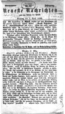 Neueste Nachrichten aus dem Gebiete der Politik (Münchner neueste Nachrichten) Sonntag 1. April 1866