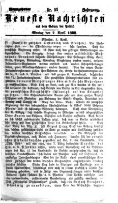 Neueste Nachrichten aus dem Gebiete der Politik (Münchner neueste Nachrichten) Montag 2. April 1866