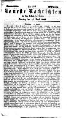 Neueste Nachrichten aus dem Gebiete der Politik (Münchner neueste Nachrichten) Samstag 14. April 1866