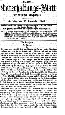 Neueste Nachrichten aus dem Gebiete der Politik. Unterhaltungs-Blatt der Neuesten Nachrichten (Münchner neueste Nachrichten) Sonntag 16. Dezember 1866