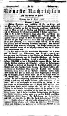 Neueste Nachrichten aus dem Gebiete der Politik (Münchner neueste Nachrichten) Montag 8. April 1867