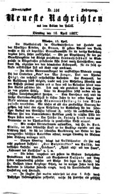 Neueste Nachrichten aus dem Gebiete der Politik (Münchner neueste Nachrichten) Dienstag 16. April 1867