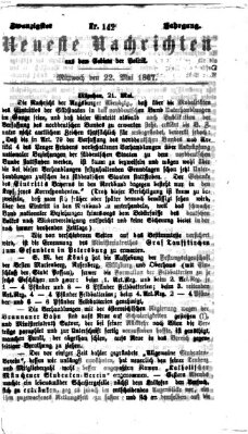 Neueste Nachrichten aus dem Gebiete der Politik (Münchner neueste Nachrichten) Mittwoch 22. Mai 1867