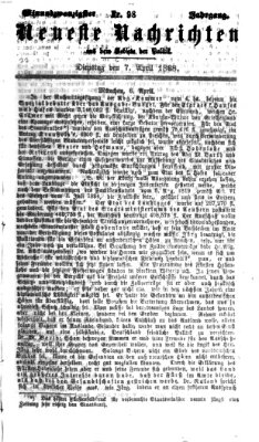 Neueste Nachrichten aus dem Gebiete der Politik (Münchner neueste Nachrichten) Dienstag 7. April 1868