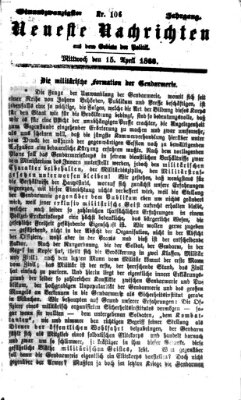 Neueste Nachrichten aus dem Gebiete der Politik (Münchner neueste Nachrichten) Mittwoch 15. April 1868