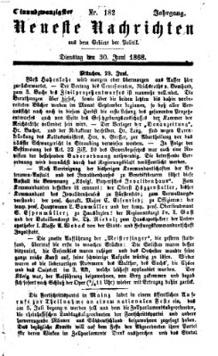 Neueste Nachrichten aus dem Gebiete der Politik (Münchner neueste Nachrichten) Dienstag 30. Juni 1868