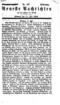 Neueste Nachrichten aus dem Gebiete der Politik (Münchner neueste Nachrichten) Mittwoch 15. Juli 1868