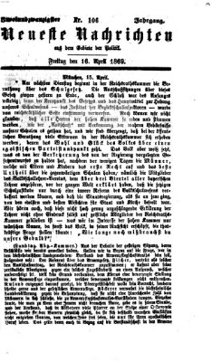 Neueste Nachrichten aus dem Gebiete der Politik (Münchner neueste Nachrichten) Freitag 16. April 1869