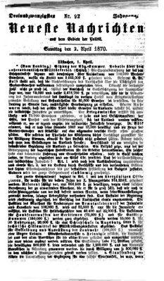 Neueste Nachrichten aus dem Gebiete der Politik (Münchner neueste Nachrichten) Samstag 2. April 1870