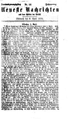 Neueste Nachrichten aus dem Gebiete der Politik (Münchner neueste Nachrichten) Mittwoch 6. April 1870