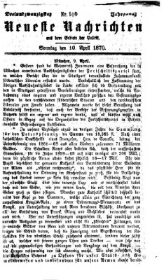 Neueste Nachrichten aus dem Gebiete der Politik (Münchner neueste Nachrichten) Sonntag 10. April 1870