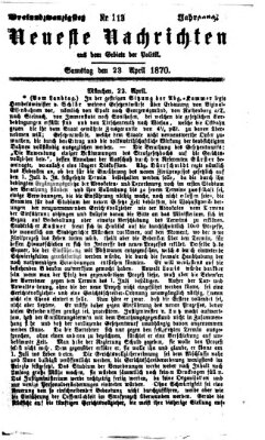 Neueste Nachrichten aus dem Gebiete der Politik (Münchner neueste Nachrichten) Samstag 23. April 1870