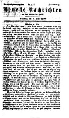 Neueste Nachrichten aus dem Gebiete der Politik (Münchner neueste Nachrichten) Samstag 7. Mai 1870