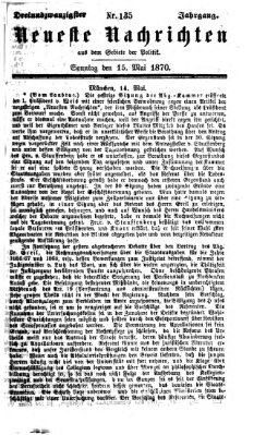 Neueste Nachrichten aus dem Gebiete der Politik (Münchner neueste Nachrichten) Sonntag 15. Mai 1870