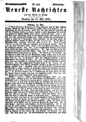 Neueste Nachrichten aus dem Gebiete der Politik (Münchner neueste Nachrichten) Samstag 21. Mai 1870