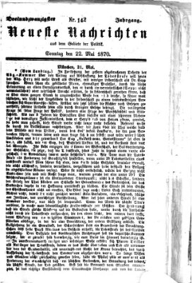 Neueste Nachrichten aus dem Gebiete der Politik (Münchner neueste Nachrichten) Sonntag 22. Mai 1870