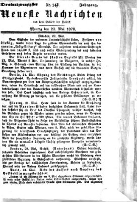 Neueste Nachrichten aus dem Gebiete der Politik (Münchner neueste Nachrichten) Montag 23. Mai 1870