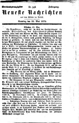 Neueste Nachrichten aus dem Gebiete der Politik (Münchner neueste Nachrichten) Samstag 28. Mai 1870