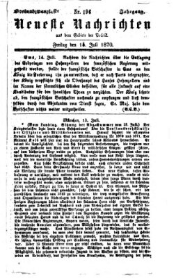 Neueste Nachrichten aus dem Gebiete der Politik (Münchner neueste Nachrichten) Freitag 15. Juli 1870