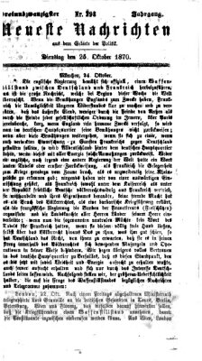 Neueste Nachrichten aus dem Gebiete der Politik (Münchner neueste Nachrichten) Dienstag 25. Oktober 1870