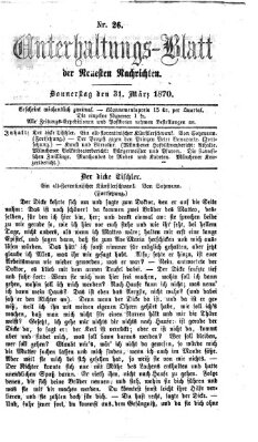 Neueste Nachrichten aus dem Gebiete der Politik. Unterhaltungs-Blatt der Neuesten Nachrichten (Münchner neueste Nachrichten) Donnerstag 31. März 1870