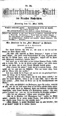 Neueste Nachrichten aus dem Gebiete der Politik. Unterhaltungs-Blatt der Neuesten Nachrichten (Münchner neueste Nachrichten) Sonntag 15. Mai 1870