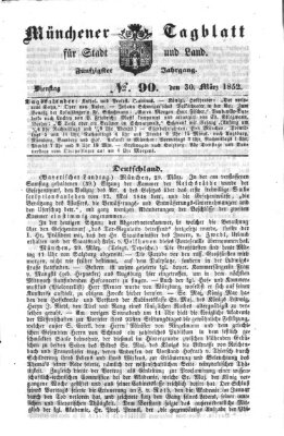 Münchener Tagblatt für Stadt und Land (Münchener Tagblatt) Dienstag 30. März 1852