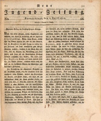 Neue Jugendzeitung (Bildungsblätter oder Zeitung für die Jugend) Donnerstag 2. April 1812