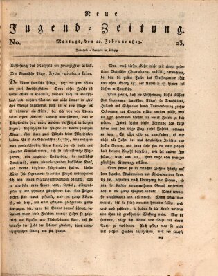 Neue Jugendzeitung (Bildungsblätter oder Zeitung für die Jugend) Montag 22. Februar 1813