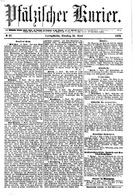 Pfälzischer Kurier Dienstag 15. April 1873