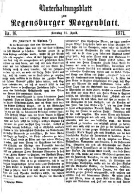 Regensburger Morgenblatt. Unterhaltungsblatt zum Regensburger Morgenblatt (Regensburger Morgenblatt) Sonntag 16. April 1871