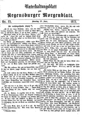 Regensburger Morgenblatt. Unterhaltungsblatt zum Regensburger Morgenblatt (Regensburger Morgenblatt) Sonntag 18. Juni 1871