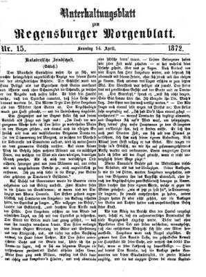 Regensburger Morgenblatt. Unterhaltungsblatt zum Regensburger Morgenblatt (Regensburger Morgenblatt) Sonntag 14. April 1872