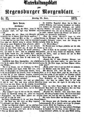 Regensburger Morgenblatt. Unterhaltungsblatt zum Regensburger Morgenblatt (Regensburger Morgenblatt) Sonntag 22. Juni 1873