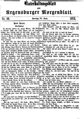 Regensburger Morgenblatt. Unterhaltungsblatt zum Regensburger Morgenblatt (Regensburger Morgenblatt) Sonntag 29. Juni 1873