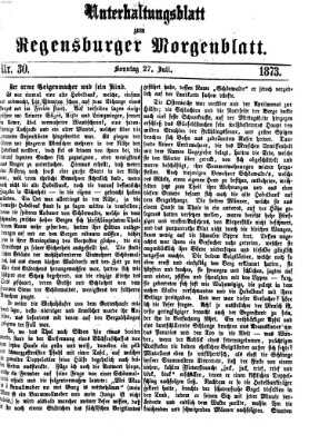 Regensburger Morgenblatt. Unterhaltungsblatt zum Regensburger Morgenblatt (Regensburger Morgenblatt) Sonntag 27. Juli 1873