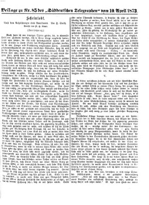 Süddeutscher Telegraph. Beilage zu Nr. ... des Süddeutschen Telegraphen (Süddeutscher Telegraph) Donnerstag 10. April 1873