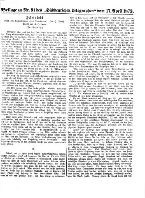 Süddeutscher Telegraph. Beilage zu Nr. ... des Süddeutschen Telegraphen (Süddeutscher Telegraph) Donnerstag 17. April 1873