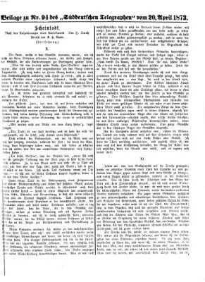 Süddeutscher Telegraph. Beilage zu Nr. ... des Süddeutschen Telegraphen (Süddeutscher Telegraph) Sonntag 20. April 1873