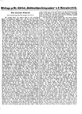 Süddeutscher Telegraph. Beilage zu Nr. ... des Süddeutschen Telegraphen (Süddeutscher Telegraph) Sonntag 2. November 1873