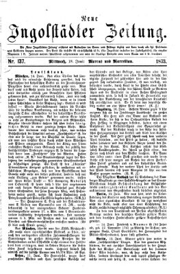 Neue Ingolstädter Zeitung Mittwoch 18. Juni 1873