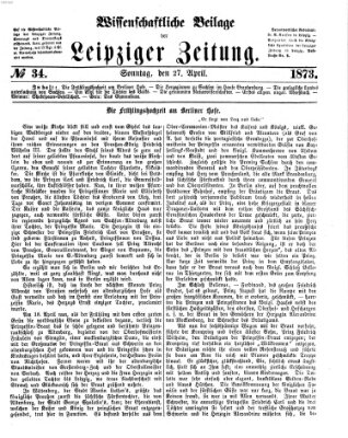 Leipziger Zeitung. Wissenschaftliche Beilage (Leipziger Zeitung) Sonntag 27. April 1873