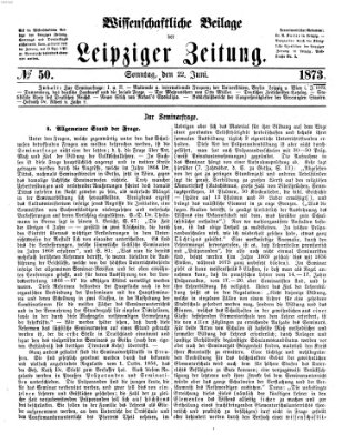 Leipziger Zeitung. Wissenschaftliche Beilage (Leipziger Zeitung) Sonntag 22. Juni 1873