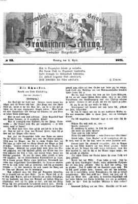 Fränkische Zeitung. Sonntags-Beigabe der Fränkischen Zeitung (Ansbacher Morgenblatt) (Ansbacher Morgenblatt) Sonntag 2. April 1871