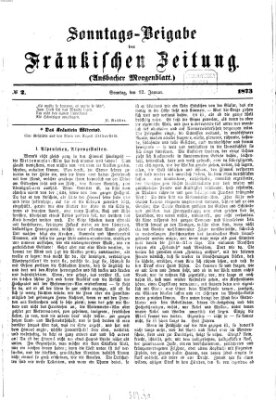 Fränkische Zeitung. Sonntags-Beigabe der Fränkischen Zeitung (Ansbacher Morgenblatt) (Ansbacher Morgenblatt) Sonntag 12. Januar 1873