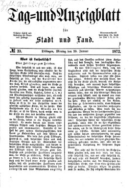 Tag- und Anzeigblatt für Stadt und Land (Tagblatt für die Städte Dillingen, Lauingen, Höchstädt, Wertingen und Gundelfingen) Montag 29. Januar 1872