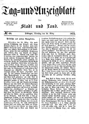 Tag- und Anzeigblatt für Stadt und Land (Tagblatt für die Städte Dillingen, Lauingen, Höchstädt, Wertingen und Gundelfingen) Dienstag 26. März 1872