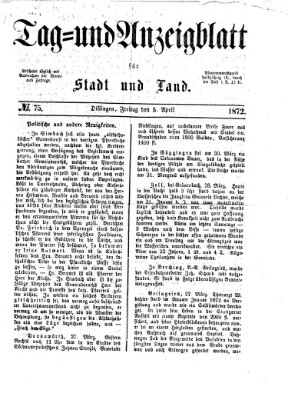 Tag- und Anzeigblatt für Stadt und Land (Tagblatt für die Städte Dillingen, Lauingen, Höchstädt, Wertingen und Gundelfingen) Freitag 5. April 1872