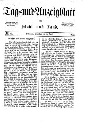 Tag- und Anzeigblatt für Stadt und Land (Tagblatt für die Städte Dillingen, Lauingen, Höchstädt, Wertingen und Gundelfingen) Samstag 6. April 1872