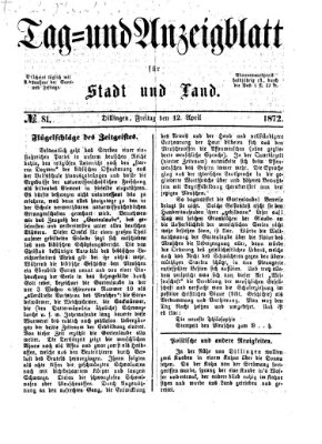 Tag- und Anzeigblatt für Stadt und Land (Tagblatt für die Städte Dillingen, Lauingen, Höchstädt, Wertingen und Gundelfingen) Freitag 12. April 1872